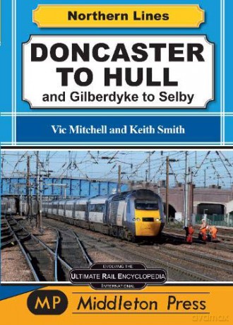 Doncaster To Hull: and Gilberdyke to Selby (Northern Lines) - Vic Mitchell [KSIĄŻKA]