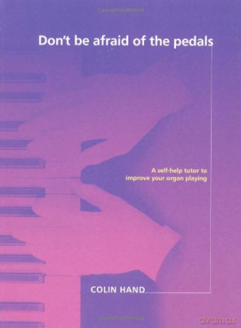 Don't Be Afraid of the Pedals: A Step-by-Step Tutor for the Pianist-Turned-Organist - Colin Hand [KSIĄŻKA]