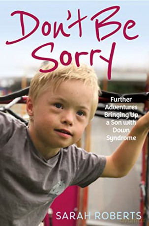 Don't Be Sorry: Further Adventures Bringing Up a Son with Down Syndrome - Sarah Roberts [KSIĄŻKA]