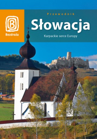 Słowacja. Karpackie serce Europy. Wydanie 2 [KSIĄŻKA]