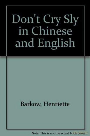 Don't Cry Sly in Chinese and English - Henriette Barkow [KSIĄŻKA]