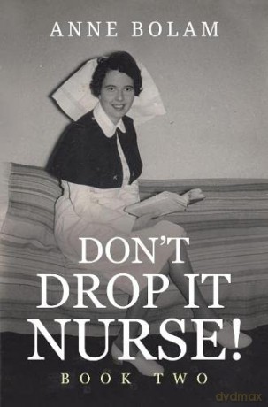 Don't Drop it Nurse!: Book Two - Anne Bolam [KSIĄŻKA]