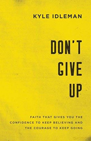 Don't Give Up: Faith That Gives You the Confidence to Keep Believing and the Courage to Keep Going - Idleman [KSIĄŻKA]