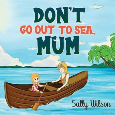 Don't Go Out To Sea, Mum - Sally Wilson [KSIĄŻKA]