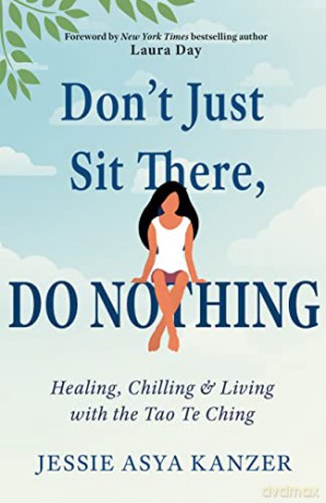 Don't Just Sit There, DO NOTHING: Healing, Chilling, and Living with the Tao Te Ching - Jessie Asya Kanzer [KSIĄŻKA]