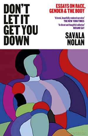 Don't Let It Get You Down: Essays on Race, Gender and the Body - Savala Nolan [KSIĄŻKA]