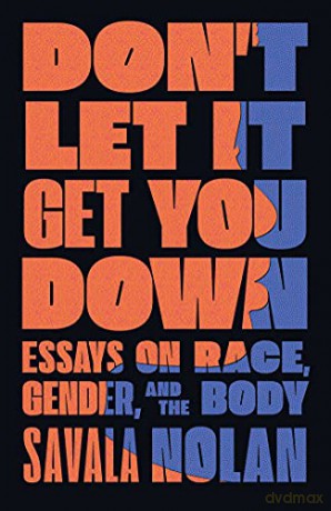 Don't Let It Get You Down: Essays on Race, Gender, and the Body - Savala Nolan [KSIĄŻKA]