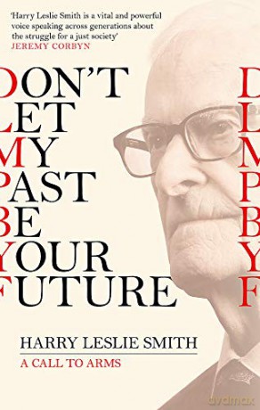 Don't Let My Past Be Your Future: A Call to Arms - Harry Leslie Smith [KSIĄŻKA]