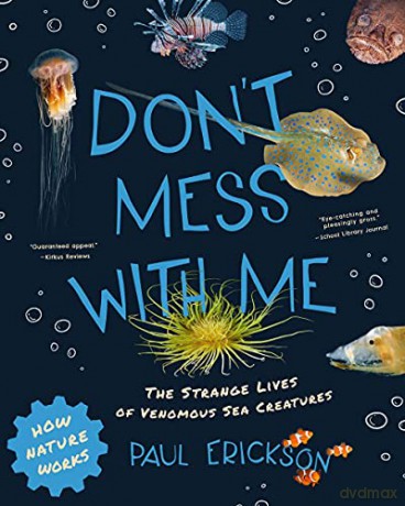 Don't Mess with Me: The Strange Lives of Venomous Sea Creatures: 0 (How Nature Works) - Paul Erickson [KSIĄŻKA]