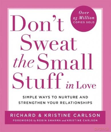 Don't Sweat The Small Stuff in Love: Simple ways to Keep the Little Things from Overtaking Your Life - Richard Carlson PhD [KSIĄŻKA]