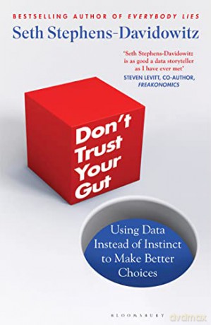 Don't Trust Your Gut: Using Data Instead of Instinct to Make Better Choices - Seth Stephens-Davidowitz [KSIĄŻKA]