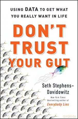 Don't Trust Your Gut: Using Data to Get What You Really Want in Life - Seth Stephens-Davidowitz [KSIĄŻKA]