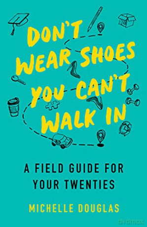 Don't Wear Shoes You Can't Walk In: A Field Guide for Your Twenties - Michelle Douglas [KSIĄŻKA]