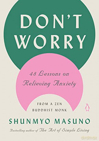 Don't Worry: 48 Lessons on Relieving Anxiety from a Zen Buddhist Monk - Shunmyo Masuno [KSIĄŻKA]