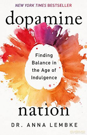 Dopamine Nation: Finding Balance in the Age of Indulgence - Dr Anna Lembke [KSIĄŻKA]