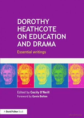 Dorothy Heathcote on Education and Drama: Essential writings - Cecily O'Neill [KSIĄŻKA]