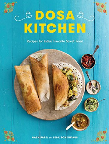 Dosa Kitchen: Recipes for India's Favorite Street Food - Nash Patel [KSIĄŻKA]