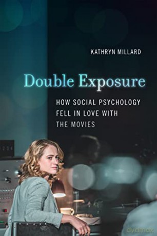 Double Exposure: How Social Psychology Fell in Love with the Movies - Kathryn Millard [KSIĄŻKA]