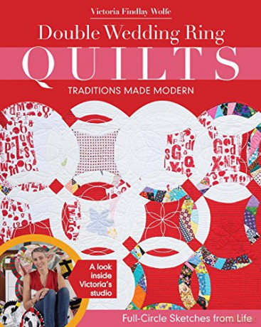 Double Wedding Ring Quilts - Traditions Made Modern: Full-Circle Sketches from Life - Victoria Findlay Wolfe [KSIĄŻKA]