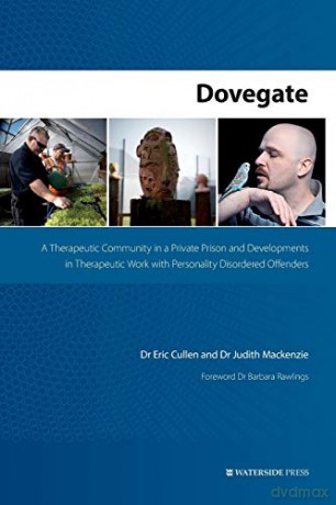 Dovegate: A Therapeutic Community in a Private Prison and Developments in Therapeutic Work with Personality Disordered Offenders - Eric Cullen [KSIĄŻKA]