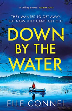 Down By The Water: The compulsive page turner you won't want to miss - Elle Connel [KSIĄŻKA]