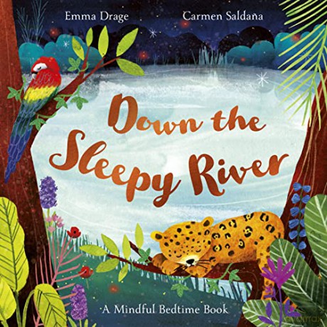 Down the Sleepy River: A Mindful Bedtime Book - Emma Drage [KSIĄŻKA]