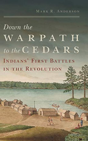 Down the Warpath to the Cedars: Indians' First Battles in the Revolution - Mark R. Anderson [KSIĄŻKA]