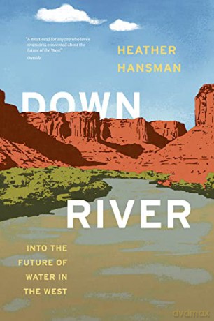 Downriver: Into the Future of Water in the West - Heather Hansman [KSIĄŻKA]