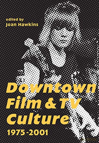 Downtown Film and TV Culture 1975-2001 - Joan Hawkins [KSIĄŻKA]