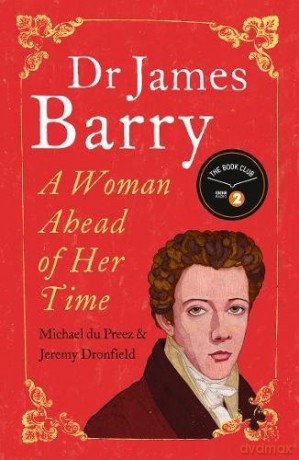 Dr James Barry: A Woman Ahead of Her Time - Dr. Michael du Preez [KSIĄŻKA]