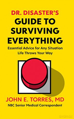 Dr. Disaster's Guide To Surviving Everything: Essential Advice for Any Situation Life Throws Your Way - John Torres [KSIĄŻKA]