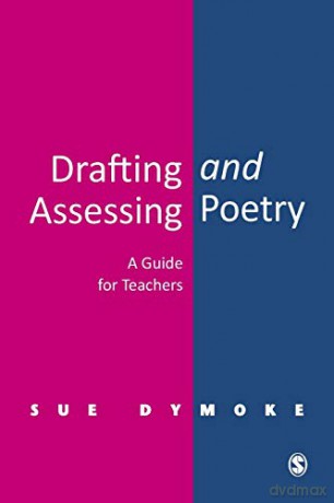 Drafting and Assessing Poetry: A Guide for Teachers - Sue Dymoke [KSIĄŻKA]