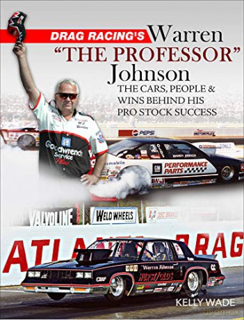 Drag Racing's Warren The Professor: The Cars, People and Wins Behind His Pro Stock Success - Kelly Wade [KSIĄŻKA]