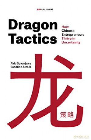 Dragon Tactics: How Chinese Entrepreneurs Thrive in Uncertainty - Aldo Spaanjaars [KSIĄŻKA]