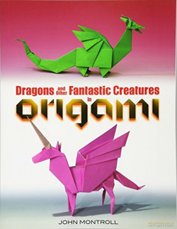 Dragons and Other Fantastic Creatures in Origami - John Montroll [KSIĄŻKA]