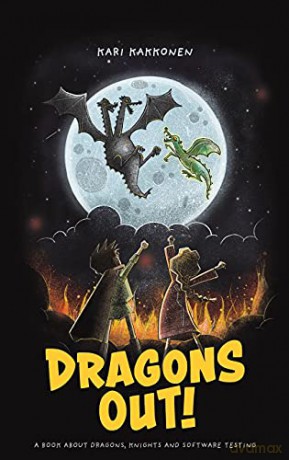 Dragons Out!: A book about dragons, knights and software testing - Kari Kakkonen [KSIĄŻKA]