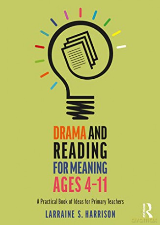 Drama and Reading for Meaning Ages 4-11: A Practical Book of Ideas for Primary Teachers - Larraine S. Harrison [KSIĄŻKA]