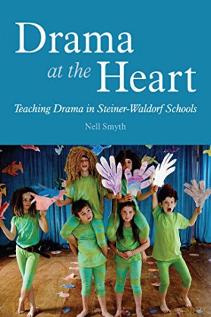 Drama at the Heart: Teaching Drama in Steiner-Waldorf Schools - Nell Smyth [KSIĄŻKA]