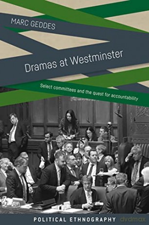 Dramas at Westminster: Select Committees and the Quest for Accountability (Political Ethnography) - Marc Geddes [KSIĄŻKA]