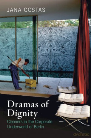 Dramas of Dignity: Cleaners in the Corporate Underworld of Berlin - Jana Costas [KSIĄŻKA]