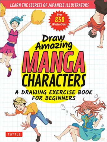 Draw Amazing Manga Characters: A Drawing Exercise Book for Beginners - Learn the Secrets of Japanese Illustrators (Learn 81 Poses; Over 850 illustrations) - Onodo To-ya [KSIĄŻKA]