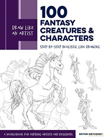 Draw Like an Artist: 100 Fantasy Creatures and Characters: Step-by-Step Realistic Line Drawing - A Sourcebook for Aspiring Artists and Designers (4) - Brynn Metheney [KSIĄŻKA]