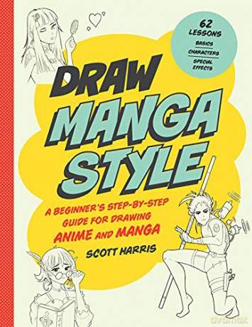 Draw Manga Style: A Beginner's Step-by-Step Guide for Drawing Anime and Manga - 62 Lessons: Basics, Characters, Special Effects (Draw 62) - Scott Harris [KSIĄŻKA]