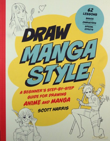 Draw Manga Style: A Beginner's Step-by-Step Guide for Drawing Anime and Manga - 62 Lessons: Basics, Characters, Special Effects (Draw 62) - Scott Harris [KSIĄŻKA]
