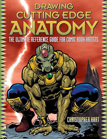 Drawing Cutting Edge Anatomy: The Ultimate Reference Guide for Comic Book Artists - Christopher Hart [KSIĄŻKA]