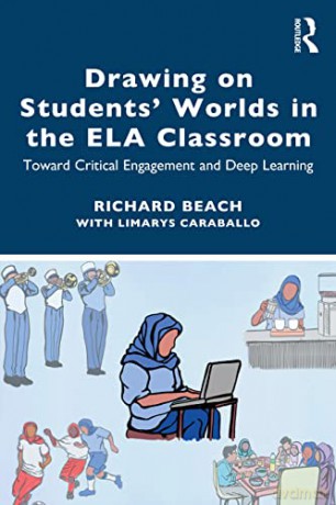 Drawing on Students' Worlds in the ELA Classroom: Toward Critical Engagement and Deep Learning - Richard Beach [KSIĄŻKA]
