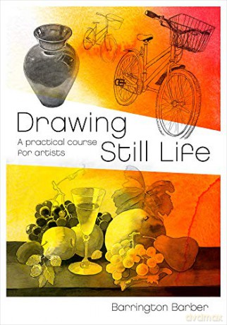 Drawing Still Life: A Practical Course for Artists (Fundamentals of Drawing) - Barrington Barber [KSIĄŻKA]