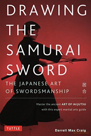 Drawing the Samurai Sword: The Japanese Art of Swordsmanship; Master the Ancient Art of Iaido - Darrell Max Craig [KSIĄŻKA]