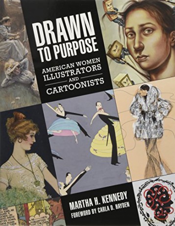 Drawn to Purpose: American Women Illustrators and Cartoonists - Martha H. Kennedy|Carla D. Hayden (Foreword by) [KOMIKS]