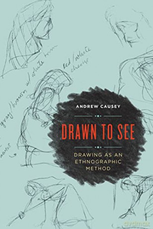 Drawn to See: Drawing as an Ethnographic Method - Andrew Causey [KSIĄŻKA]